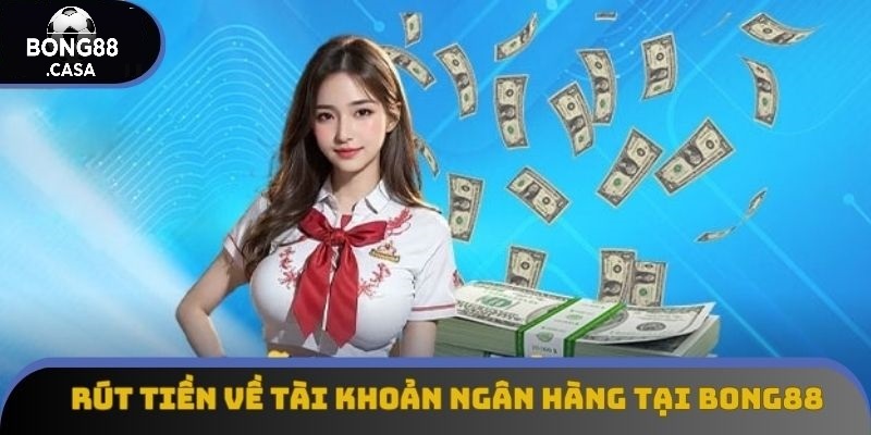 Các bước thực hiện Rút Tiền Bong88 chi tiết nhất