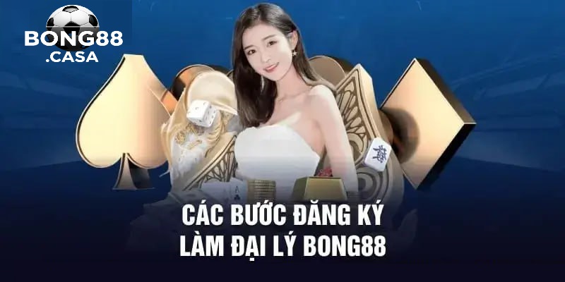 Hướng Dẫn Đăng Ký Đại Lý Bong88: Bước Đi Đầu Tiên Để Thành Công